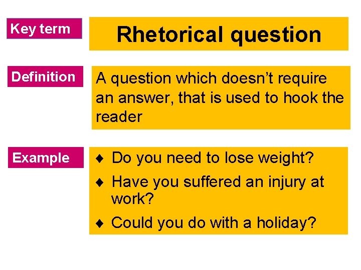 Key term Rhetorical question Definition A question which doesn’t require an answer, that is