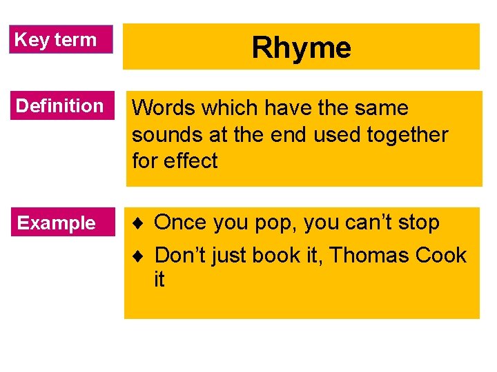 Key term Rhyme Definition Words which have the same sounds at the end used