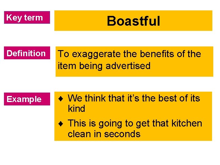 Key term Boastful Definition To exaggerate the benefits of the item being advertised Example