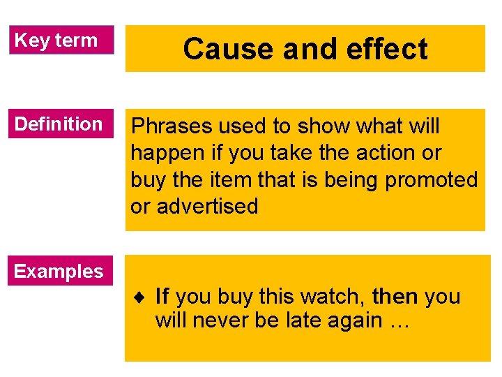 Key term Cause and effect Definition Phrases used to show what will happen if
