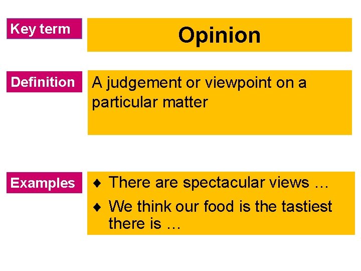 Key term Opinion Definition A judgement or viewpoint on a particular matter Examples ¨
