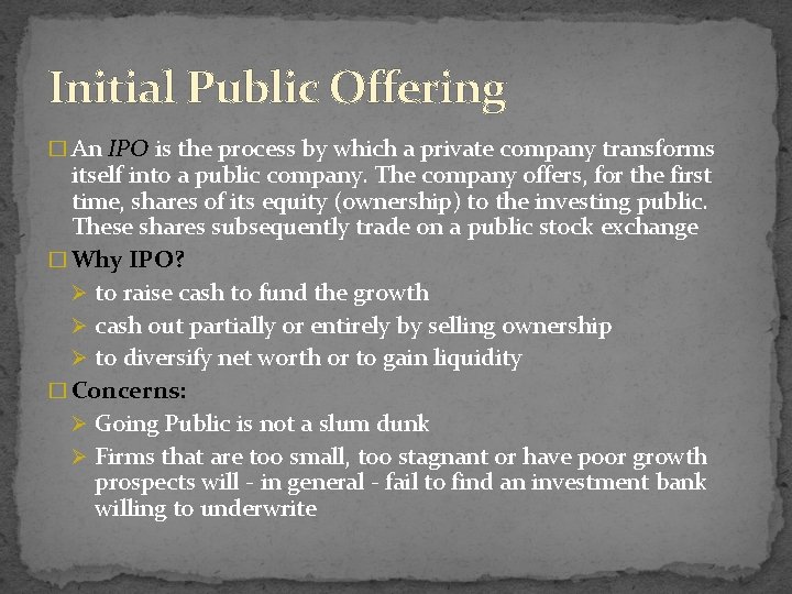 Initial Public Offering � An IPO is the process by which a private company