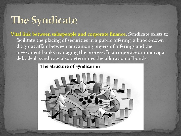 The Syndicate Vital link between salespeople and corporate finance. Syndicate exists to facilitate the