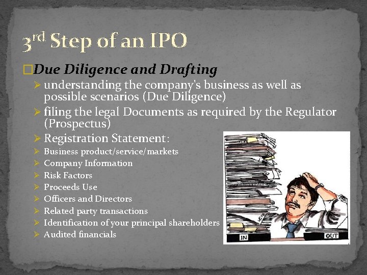 3 rd Step of an IPO �Due Diligence and Drafting Ø understanding the company's