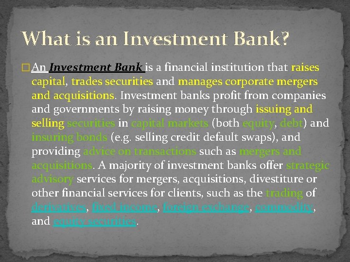 What is an Investment Bank? � An Investment Bank is a financial institution that