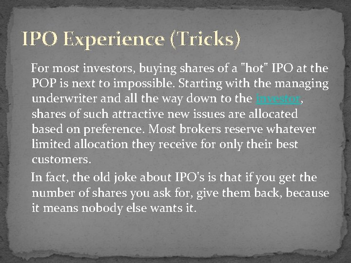 IPO Experience (Tricks) For most investors, buying shares of a "hot" IPO at the