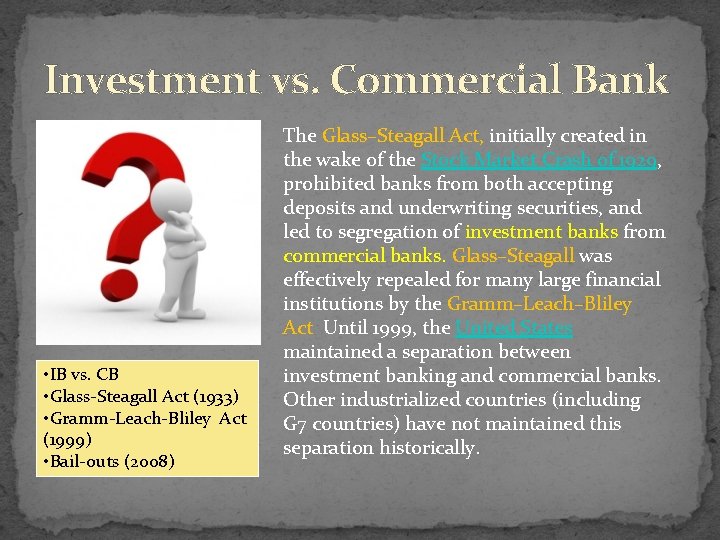 Investment vs. Commercial Bank • IB vs. CB • Glass-Steagall Act (1933) • Gramm-Leach-Bliley