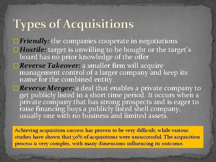 Types of Acquisitions � Friendly: the companies cooperate in negotiations � Hostile: target is