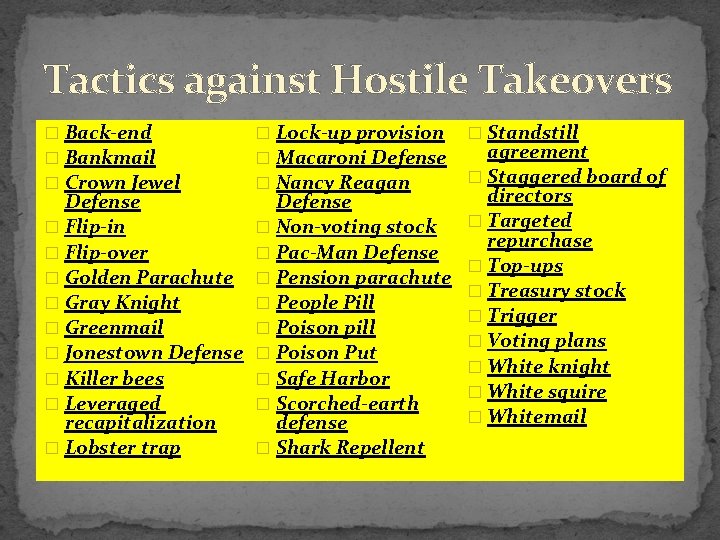 Tactics against Hostile Takeovers � Back-end � Bankmail � Crown Jewel � Lock-up provision