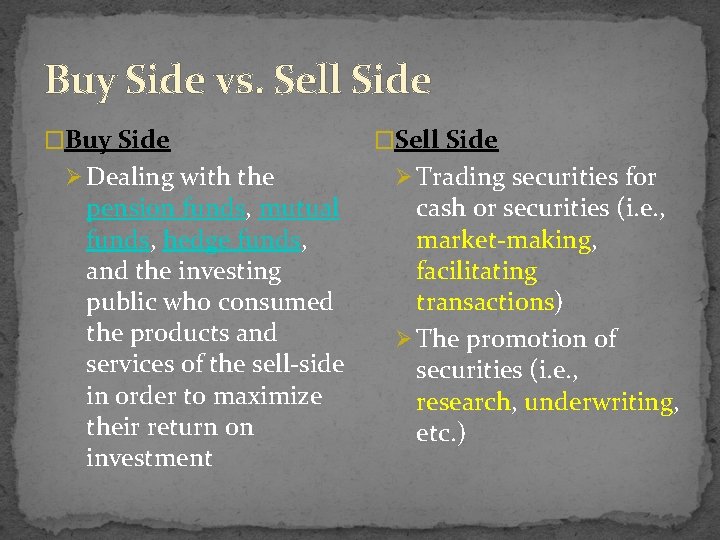 Buy Side vs. Sell Side �Buy Side Ø Dealing with the pension funds, mutual