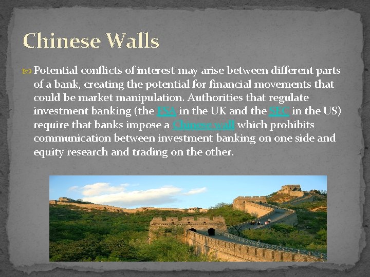 Chinese Walls Potential conflicts of interest may arise between different parts of a bank,