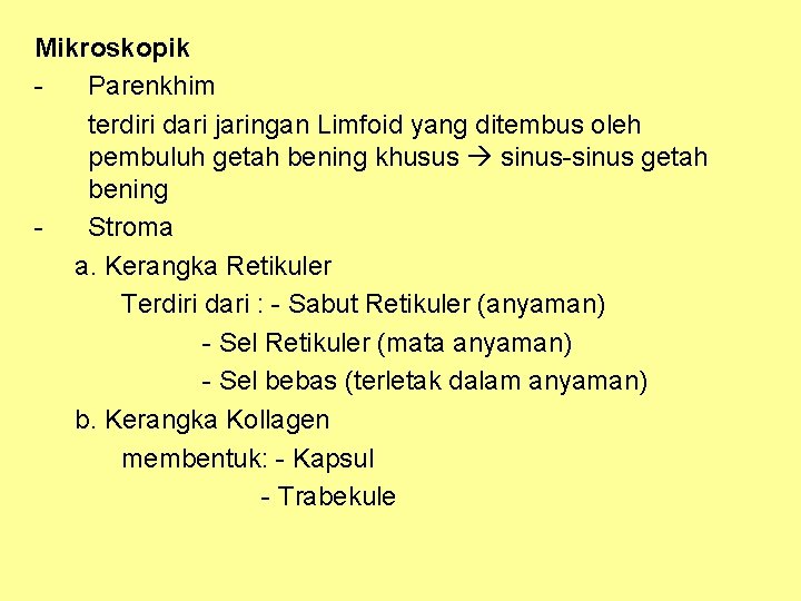 Mikroskopik Parenkhim terdiri dari jaringan Limfoid yang ditembus oleh pembuluh getah bening khusus sinus-sinus