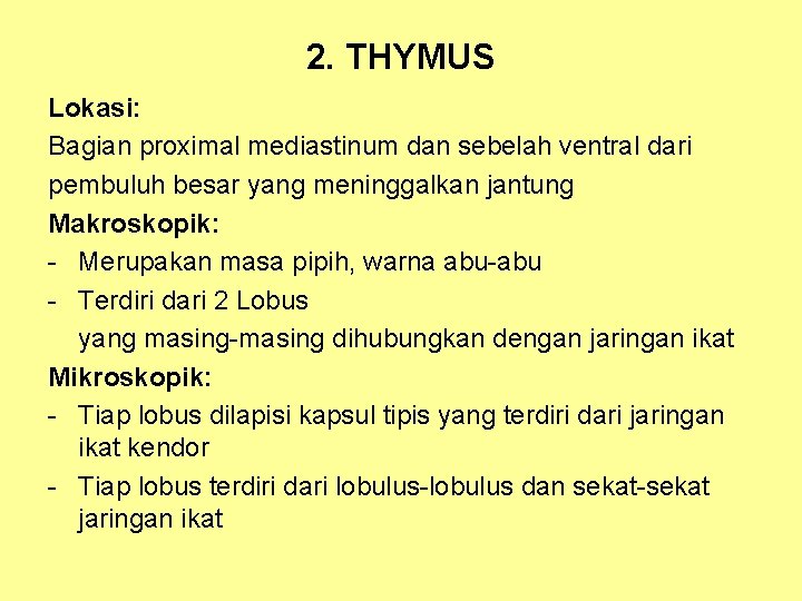 2. THYMUS Lokasi: Bagian proximal mediastinum dan sebelah ventral dari pembuluh besar yang meninggalkan