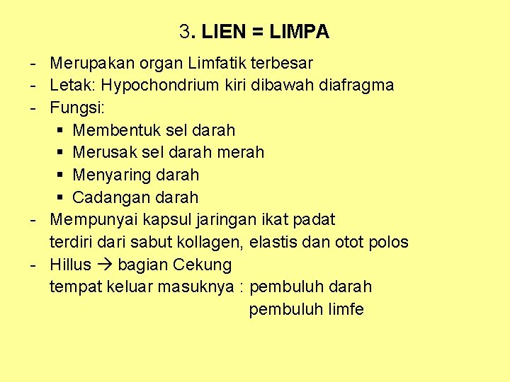 3. LIEN = LIMPA - Merupakan organ Limfatik terbesar - Letak: Hypochondrium kiri dibawah