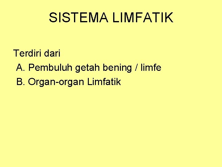 SISTEMA LIMFATIK Terdiri dari A. Pembuluh getah bening / limfe B. Organ-organ Limfatik 