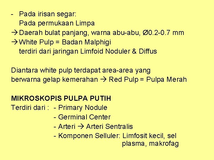 - Pada irisan segar: Pada permukaan Limpa Daerah bulat panjang, warna abu-abu, Ø 0.