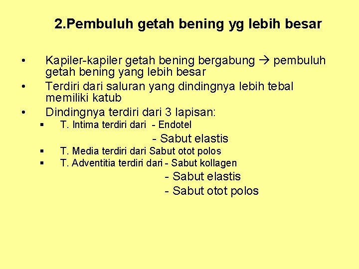 2. Pembuluh getah bening yg lebih besar • Kapiler-kapiler getah bening bergabung pembuluh getah