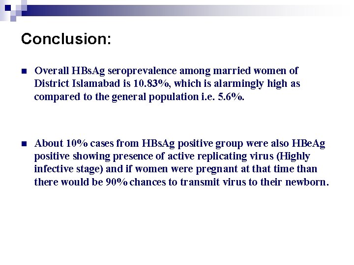 Conclusion: n Overall HBs. Ag seroprevalence among married women of District Islamabad is 10.