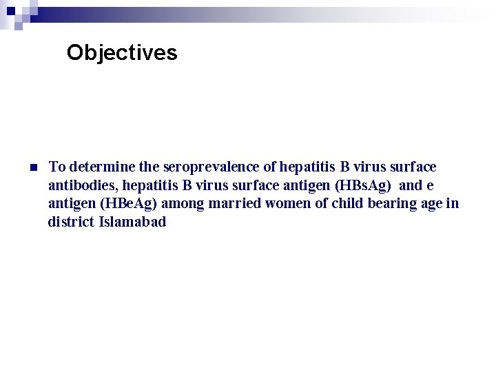 Objectives n To determine the seroprevalence of hepatitis B virus surface antibodies, hepatitis B