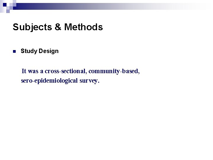 Subjects & Methods n Study Design It was a cross-sectional, community-based, sero-epidemiological survey. 