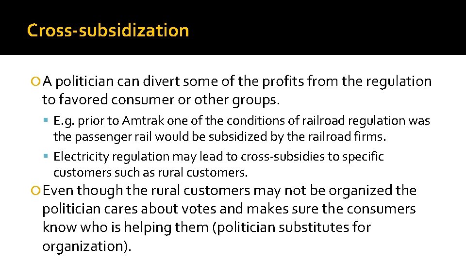 Cross-subsidization A politician can divert some of the profits from the regulation to favored