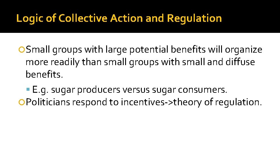 Logic of Collective Action and Regulation Small groups with large potential benefits will organize