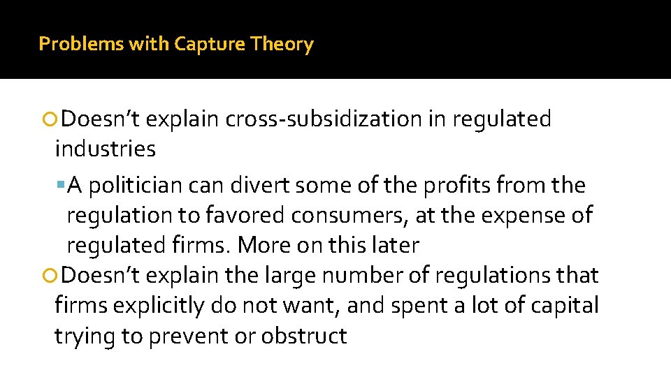 Problems with Capture Theory Doesn’t explain cross-subsidization in regulated industries A politician can divert