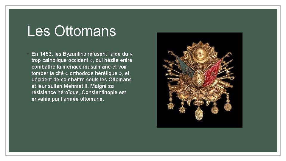 Les Ottomans • En 1453, les Byzantins refusent l'aide du « trop catholique occident