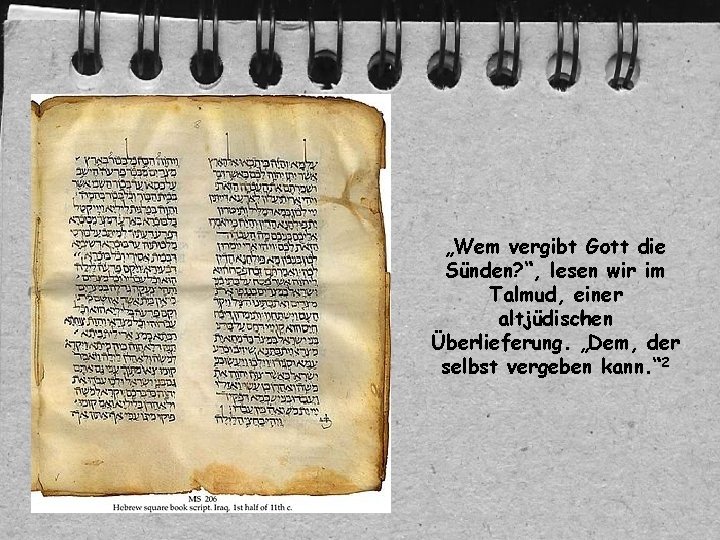 „Wem vergibt Gott die Sünden? “, lesen wir im Talmud, einer altjüdischen Überlieferung. „Dem,