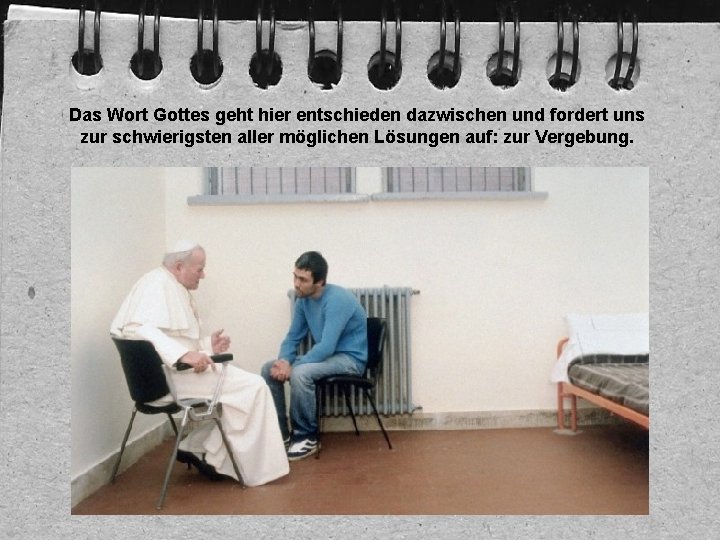 Das Wort Gottes geht hier entschieden dazwischen und fordert uns zur schwierigsten aller möglichen