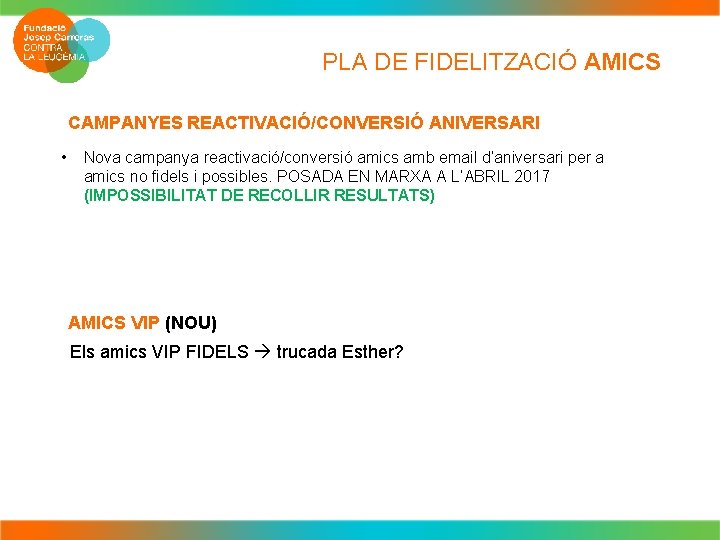 PLA DE FIDELITZACIÓ AMICS CAMPANYES REACTIVACIÓ/CONVERSIÓ ANIVERSARI • Nova campanya reactivació/conversió amics amb email