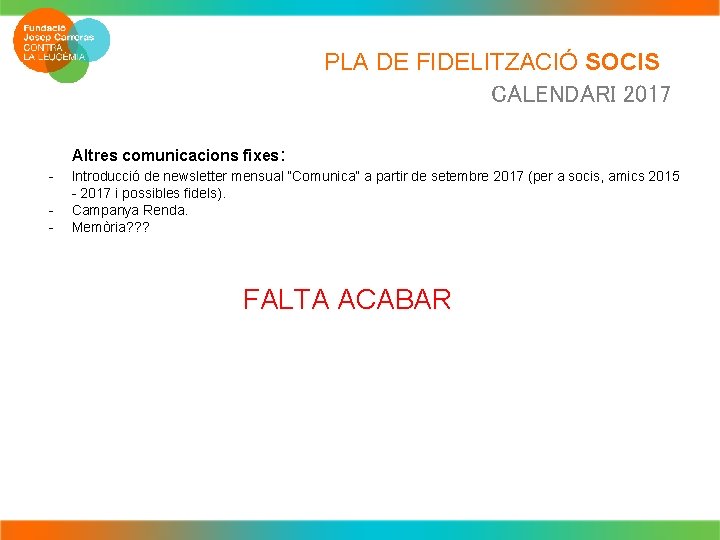 PLA DE FIDELITZACIÓ SOCIS CALENDARI 2017 Altres comunicacions fixes: - Introducció de newsletter mensual