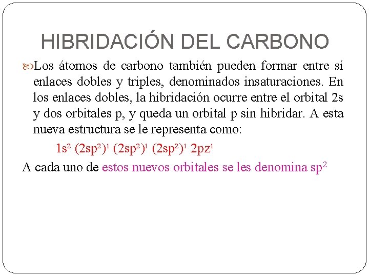 HIBRIDACIÓN DEL CARBONO Los átomos de carbono también pueden formar entre sí enlaces dobles