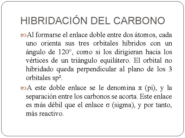 HIBRIDACIÓN DEL CARBONO Al formarse el enlace doble entre dos átomos, cada uno orienta