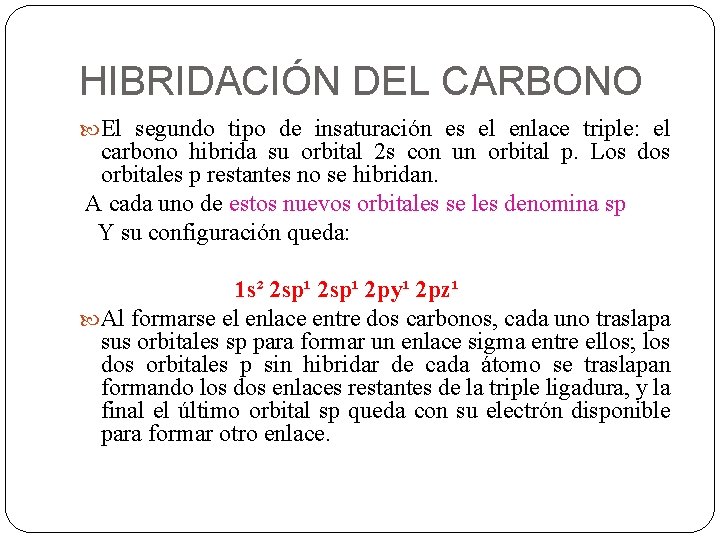 HIBRIDACIÓN DEL CARBONO El segundo tipo de insaturación es el enlace triple: el carbono