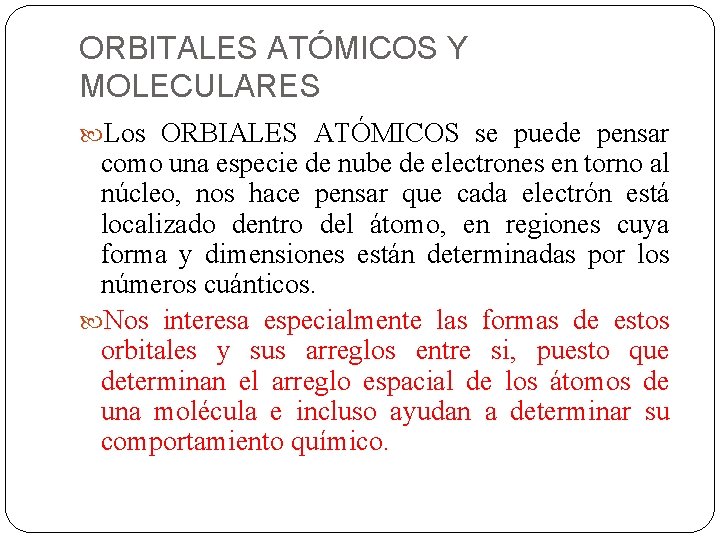 ORBITALES ATÓMICOS Y MOLECULARES Los ORBIALES ATÓMICOS se puede pensar como una especie de