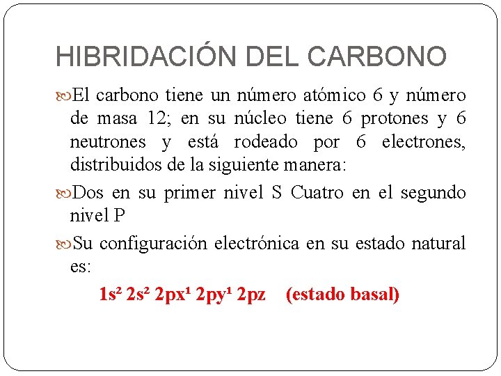 HIBRIDACIÓN DEL CARBONO El carbono tiene un número atómico 6 y número de masa