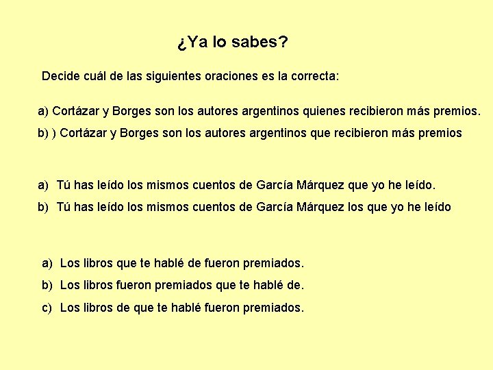 ¿Ya lo sabes? Decide cuál de las siguientes oraciones es la correcta: a) Cortázar