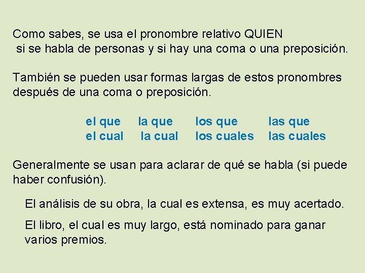Como sabes, se usa el pronombre relativo QUIEN si se habla de personas y