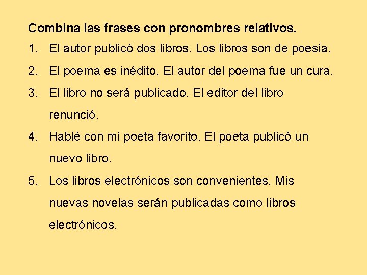 Combina las frases con pronombres relativos. 1. El autor publicó dos libros. Los libros