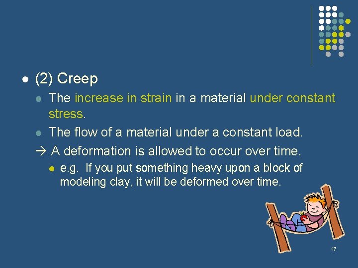 l (2) Creep The increase in strain in a material under constant stress. l