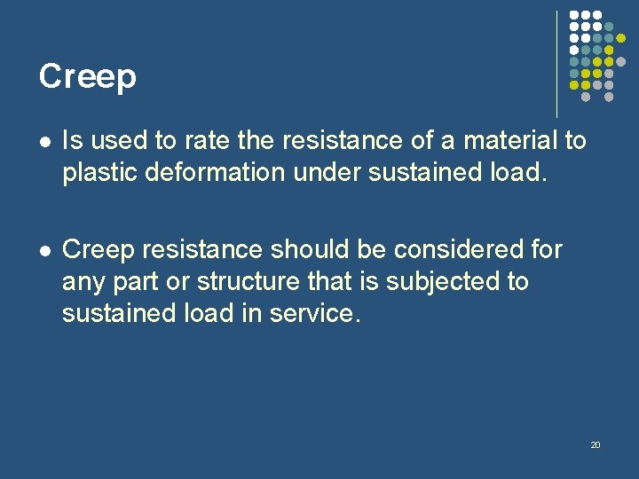 Creep l Is used to rate the resistance of a material to plastic deformation