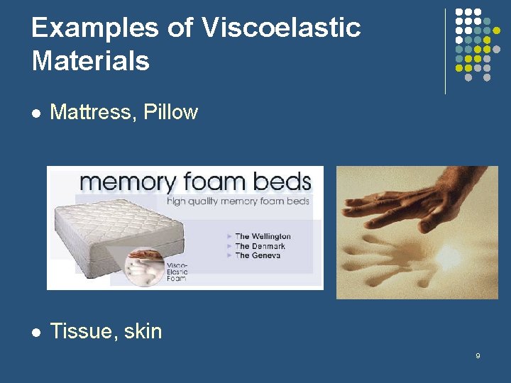 Examples of Viscoelastic Materials l Mattress, Pillow l Tissue, skin 9 