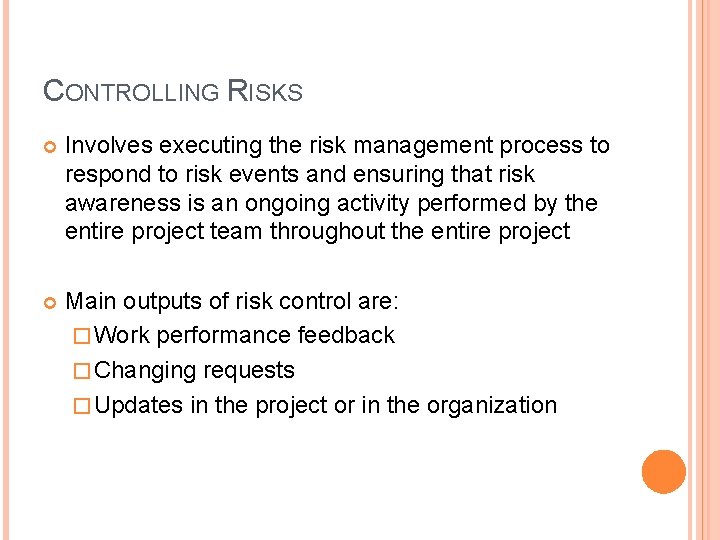 CONTROLLING RISKS Involves executing the risk management process to respond to risk events and CONTROLLING RISKS Involves executing the risk management process to respond to risk events and