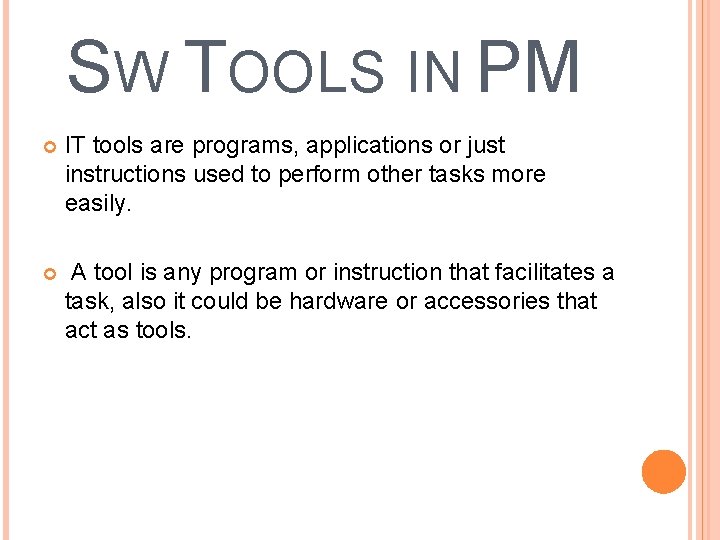 SW TOOLS IN PM IT tools are programs, applications or just instructions used to SW TOOLS IN PM IT tools are programs, applications or just instructions used to