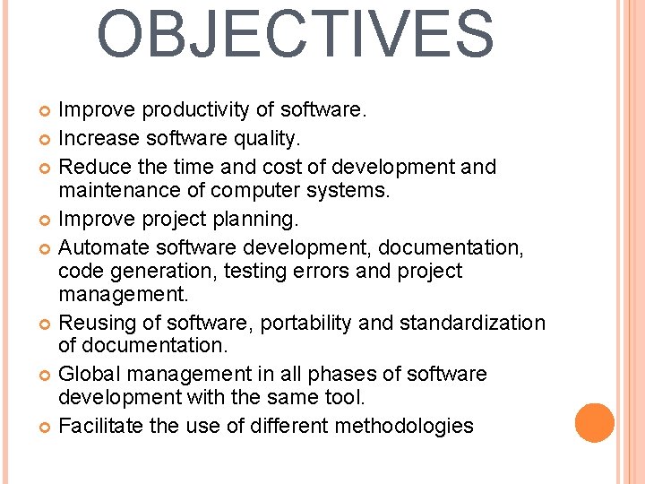OBJECTIVES Improve productivity of software. Increase software quality. Reduce the time and cost of OBJECTIVES Improve productivity of software. Increase software quality. Reduce the time and cost of