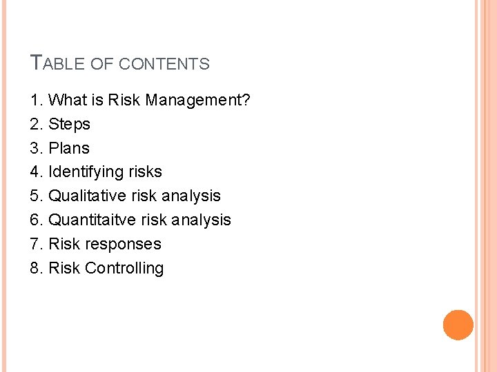 TABLE OF CONTENTS 1. What is Risk Management? 2. Steps 3. Plans 4. Identifying TABLE OF CONTENTS 1. What is Risk Management? 2. Steps 3. Plans 4. Identifying