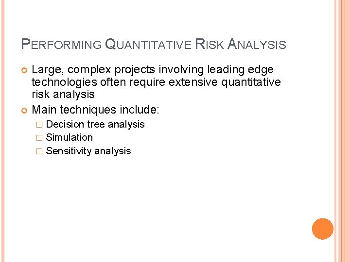 PERFORMING QUANTITATIVE RISK ANALYSIS Large, complex projects involving leading edge technologies often require extensive PERFORMING QUANTITATIVE RISK ANALYSIS Large, complex projects involving leading edge technologies often require extensive