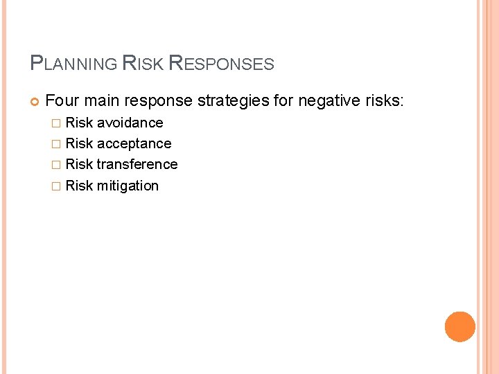 PLANNING RISK RESPONSES Four main response strategies for negative risks: � Risk avoidance � PLANNING RISK RESPONSES Four main response strategies for negative risks: � Risk avoidance �