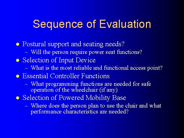 Sequence of Evaluation l Postural support and seating needs? – Will the person require